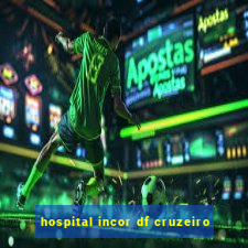 hospital incor df cruzeiro